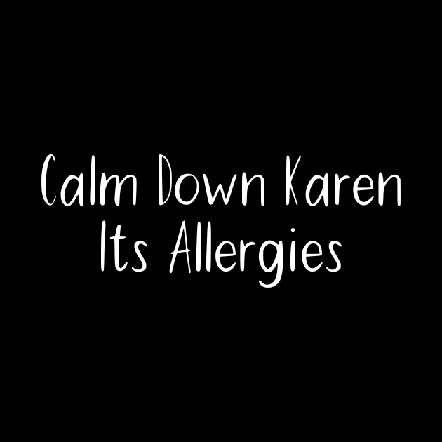 Calm Down Karer Its Allergies by Tee-quotes 