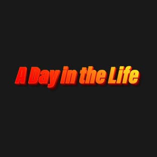 A Day in the Life T-Shirt