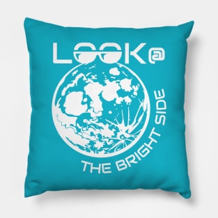 Look at the Bright Side of Life and Believe in Yourself Pillow