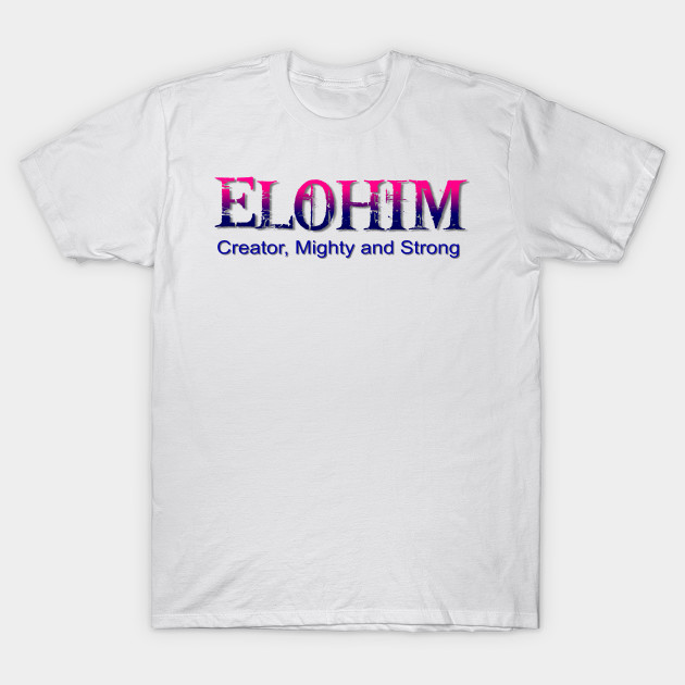 Elohim Hebrew Word For God God T Shirt Teepublic