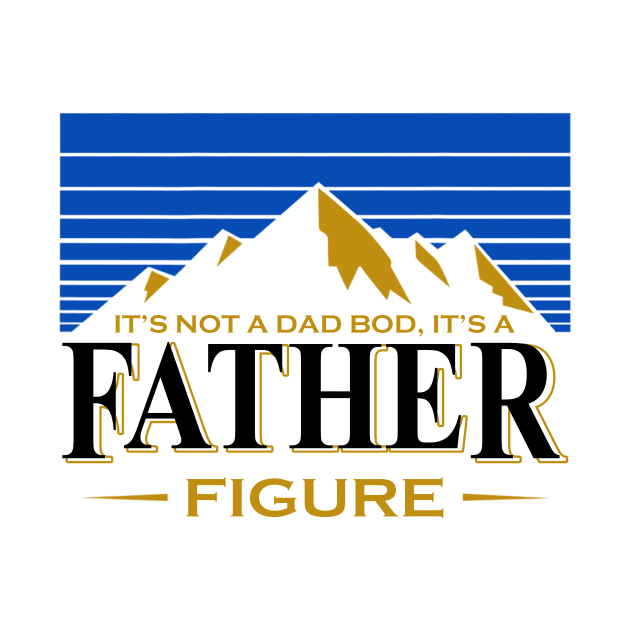 It's Not A Dad Bod It's A Father Figure Mountain Shirt Funny Father's Day Gift by WoowyStore