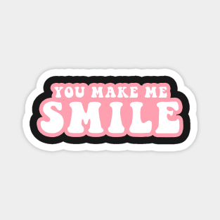 You Make Me Smile Magnet