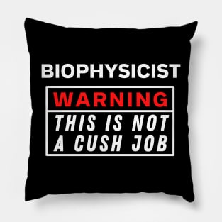 Biophysicist Warning this is not a cush job Pillow