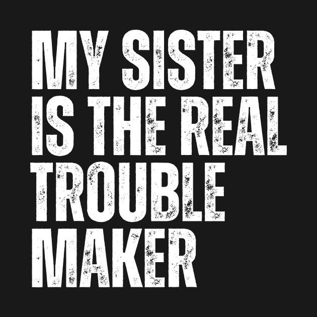 My Sister Is The Real Trouble Maker by HandrisKarwa