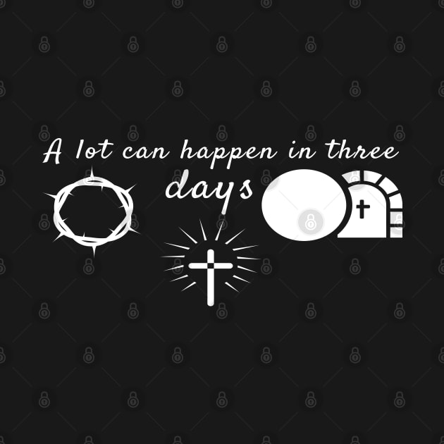 A Lot Can Happen In Three Days Cool Inspirational Christian by Happy - Design