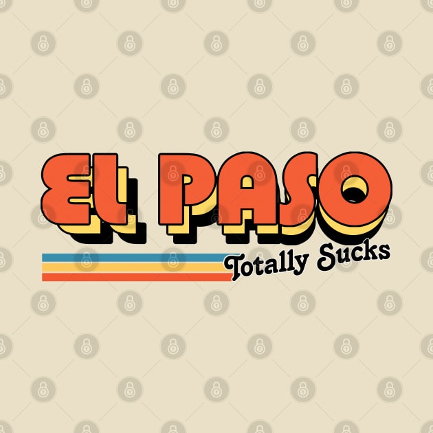 El Paso Totally Sucks / Humorous Retro Typography Design by DankFutura