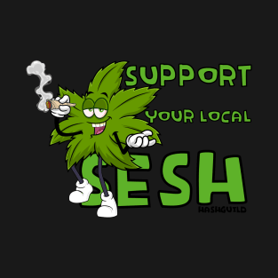 Funny Weed Leaf Design - Support Your Local SESH T-Shirt