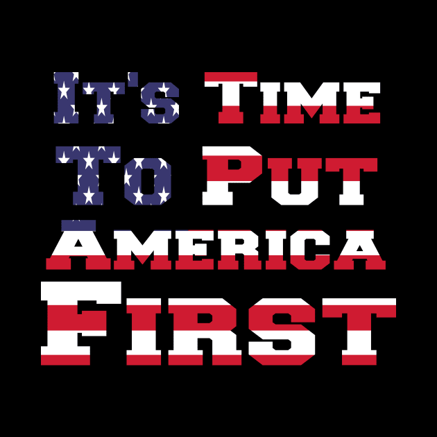 It's Time To Put America First by StrompTees