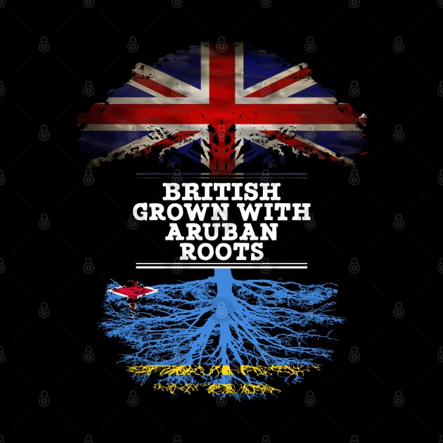 British Grown With Aruban Roots - Gift for Aruba With Roots From Aruban by Country Flags