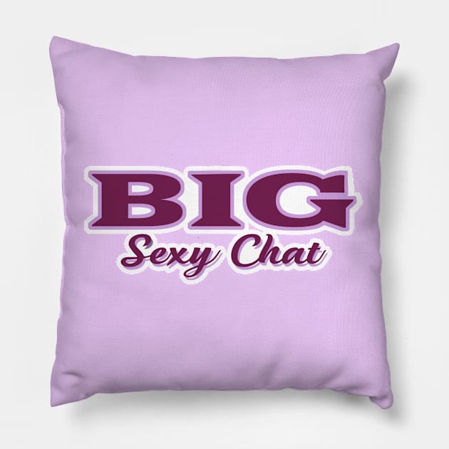 Big Sexy Chat Pillow by Toni Tees