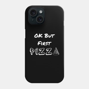 OK But First Pizza Phone Case