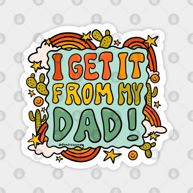 I Get It From My Dad Magnet by Doodle by Meg