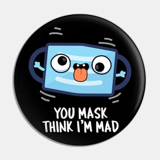 You Mask Think I'm Mad Funny Mask Pun Pin