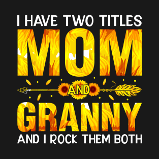 I Have Two Titles Mom And Granny Sunflower T-Shirt