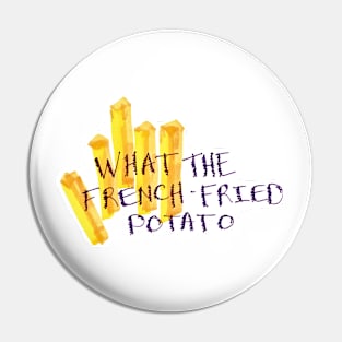 What the French-Fried Potato Pin