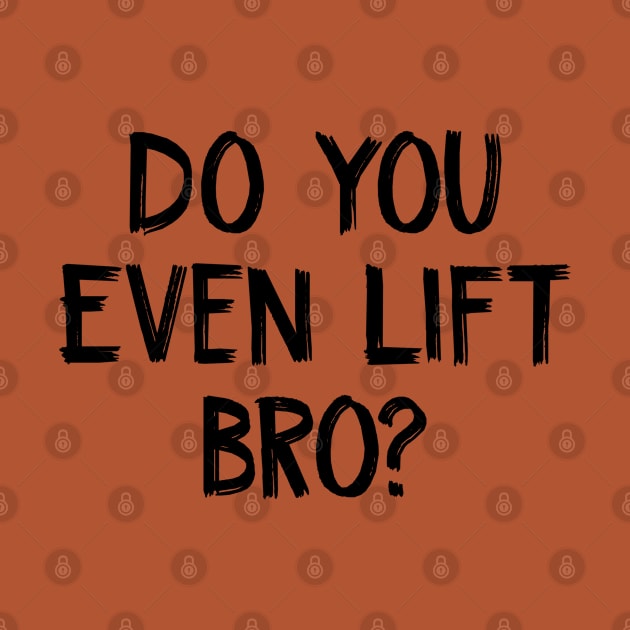 Do You Even Lift bro by TIHONA