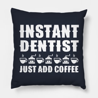 Instant Dentist Just Add Coffee Pillow