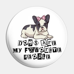 Dogs are my favorite people french bulldogs Pin