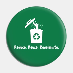 Reduce. Reuse. Reanimate Pin