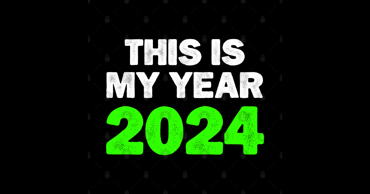 This is my year 2024, Funny New Year 2024 Saying Happy New Year 2024