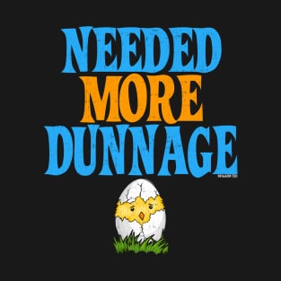 Needed More Dunnage Easter T-Shirt