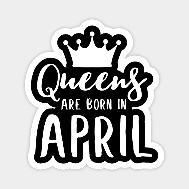 Queens are born in april Magnet by colorbyte