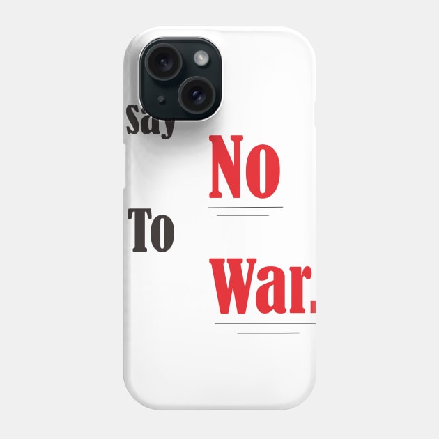 Say no to war Phone Case by Mahbur99