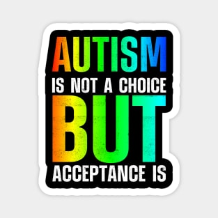 Autism Is Not A Choice But Acceptance Is Magnet