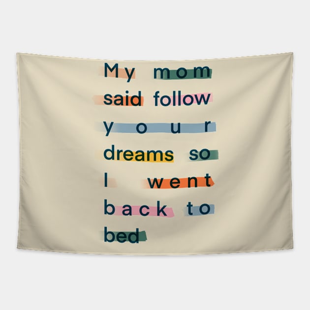 My mom said follow your dreams so I went back to bed Tapestry by THESOLOBOYY