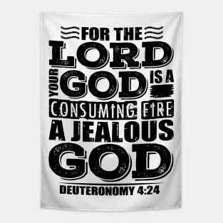 For the LORD your God is a jealous God. Deuteronomy 4:24 Tapestry