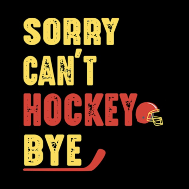 Funny Sorry Can't Hockey Bye Men Smile Gift by David Brown