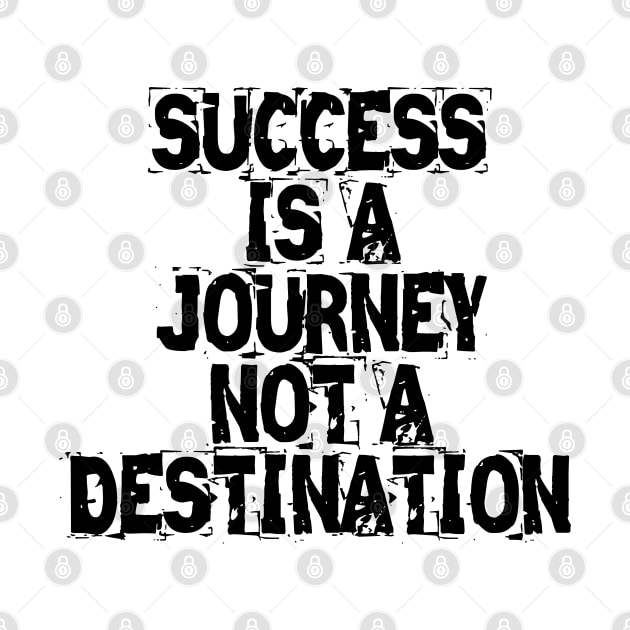 Success Is A Journey Not A Destination by Texevod