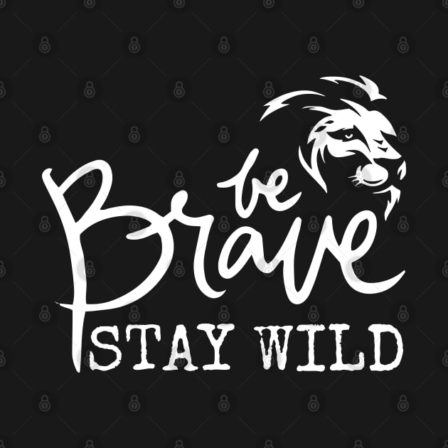 Be Brave Stay Wild by Inktopolis