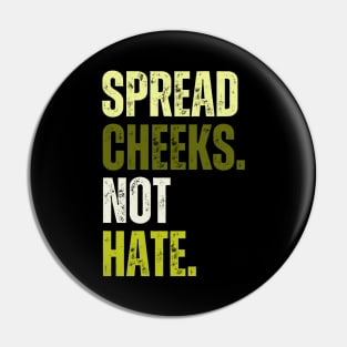 Spread Cheeks Not Hate Pin