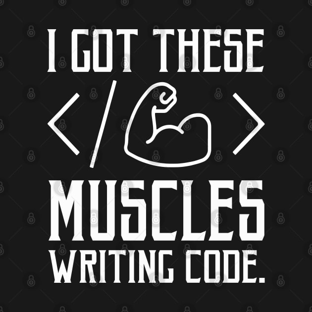 I Got These Muscles Writing Code Funny Computer Coder by rebuffquagga