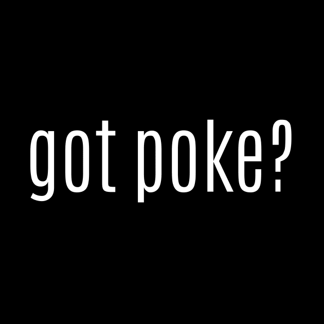got poke? by MessageOnApparel