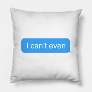 I can't even - Basic Girl Text Pillow