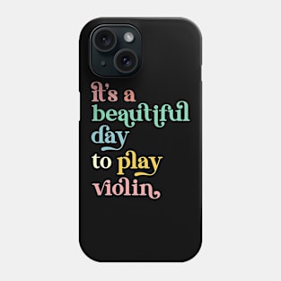 It's a Beautiful Day To Play Violin Phone Case