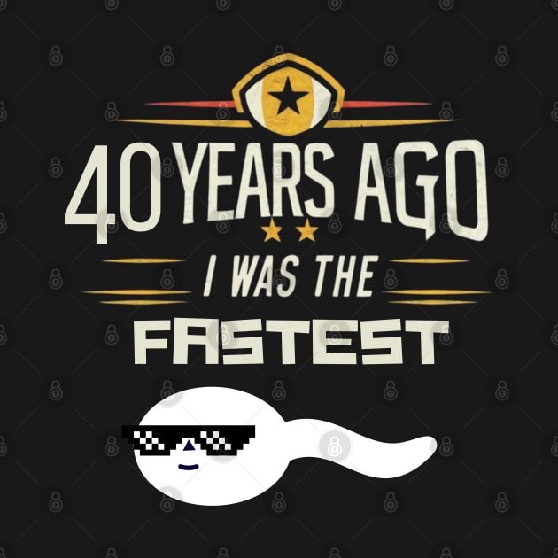 40th birthday, 40 years ago i was the fastest by Funny sayings