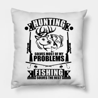 cool Hunting Solves Most Of My Problems Fishing Solves The Rest Pillow