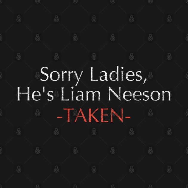 Taken - Sorry Ladies He's Liam Neeson Pride (married) by Tamsin Coleart