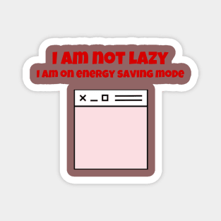 I am not lazy I am on energy saving mode Magnet