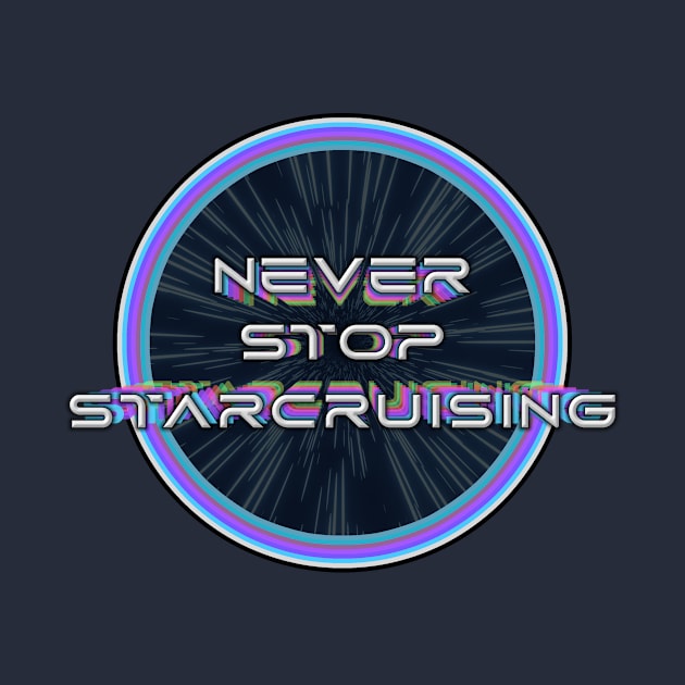 Never Stop Starcruising - Retro Style by Starship Aurora