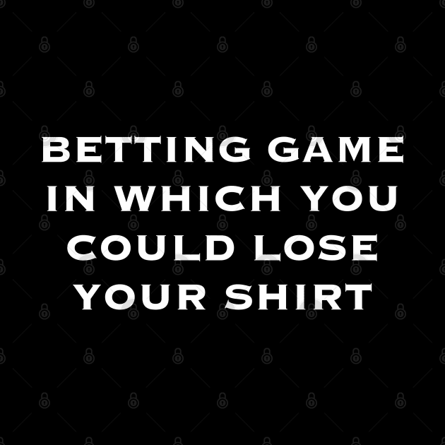 betting game in which you could loose your shirt by weilertsen