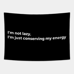 I'm not lazy. I'm just conserving my energy Tapestry