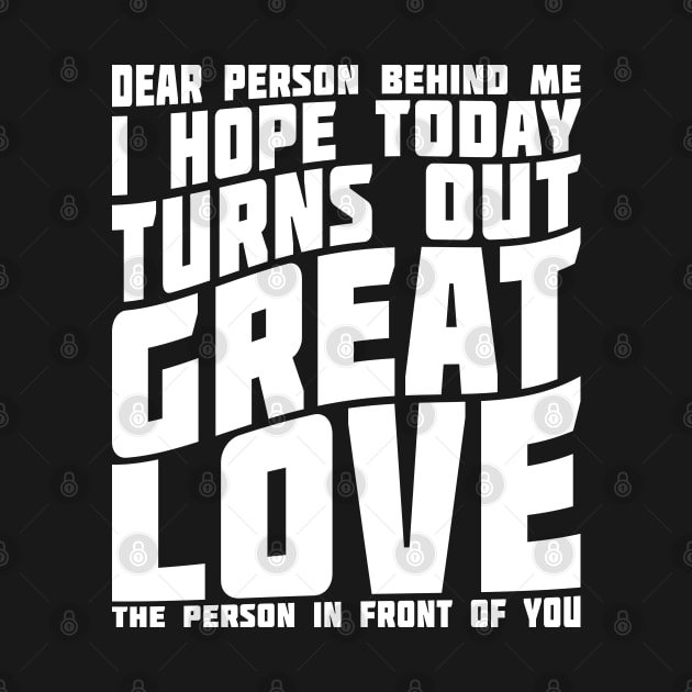 Dear Person Behind Me I Hope Today Positive Typography by JaussZ