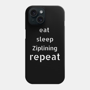 eat sleep ziplining repeat Phone Case