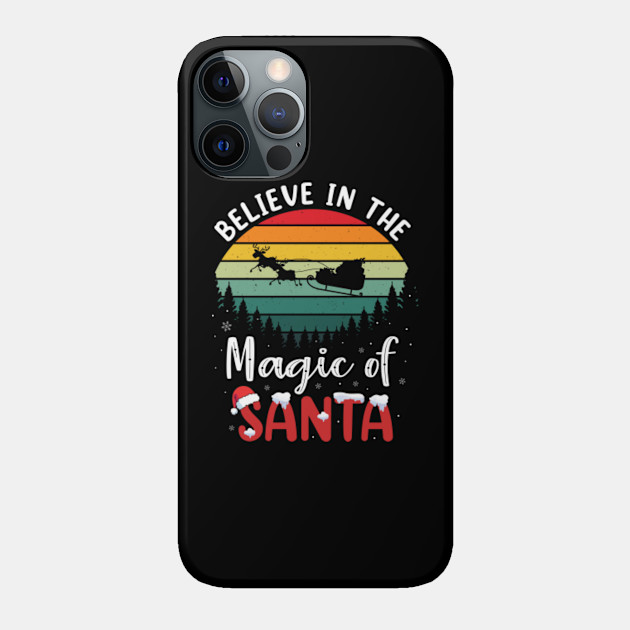 believe in the magic of santa - Believe In The Magic Of Santa - Phone Case