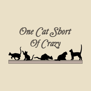 One Cat Short of Crazy T-Shirt