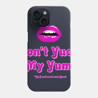 Don't Yuck My Yum Phone Case